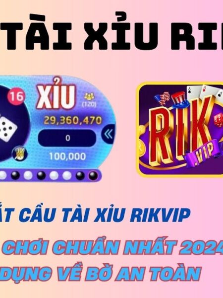 Kinh Nghiệm Đánh Tài Xỉu Rikvip: Từ Cơ Bản Đến Cao Cấp