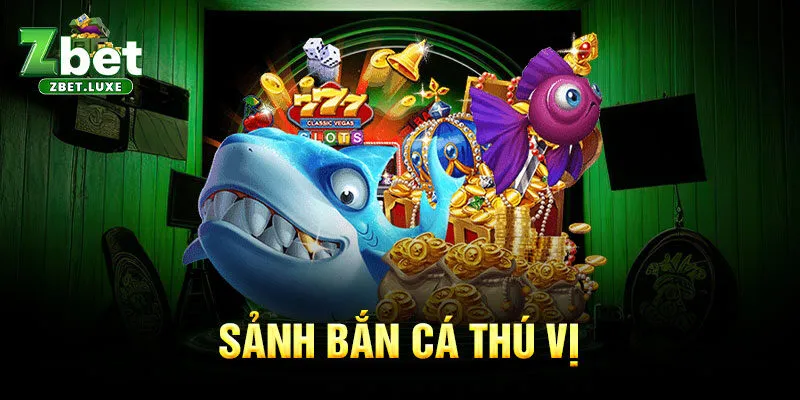 Sảnh bắn cá thú vị Sảnh bắn cá thú vị