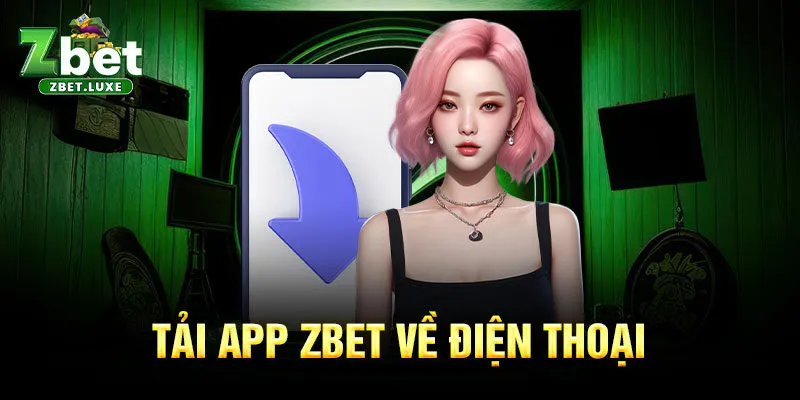 Tải app ZBET về điện thoại Tải app ZBET về điện thoại