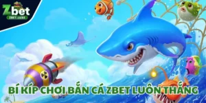 Bí kíp chơi bắn cá Zbet luôn thắng