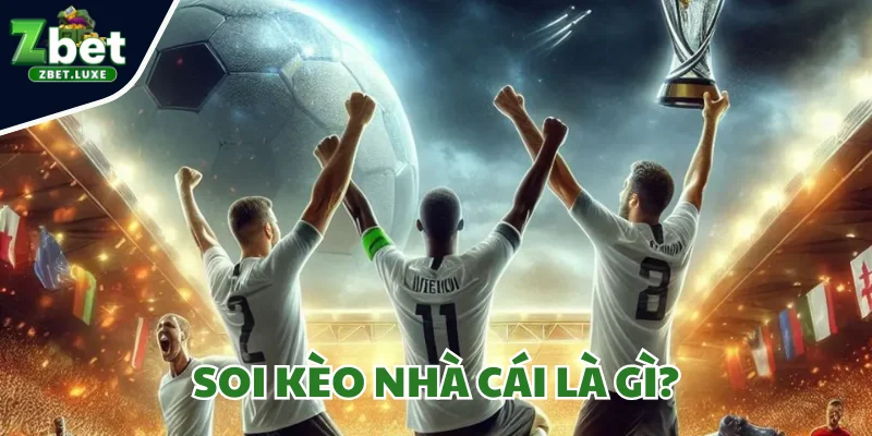 Soi Kèo Nhà Cái Là Gì